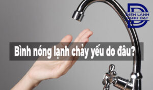 Bình nóng lạnh chảy nước yếu do đâu?