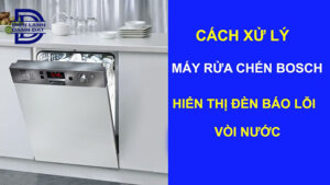 Máy rửa bát Bosch báo lỗi vòi nước